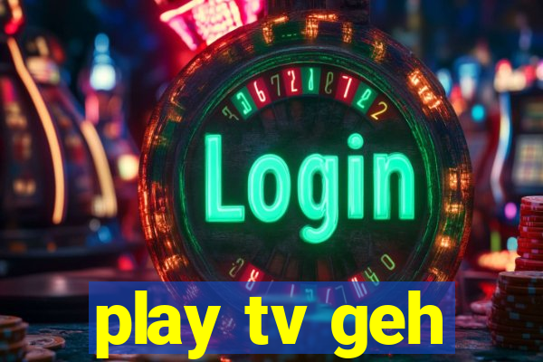 play tv geh